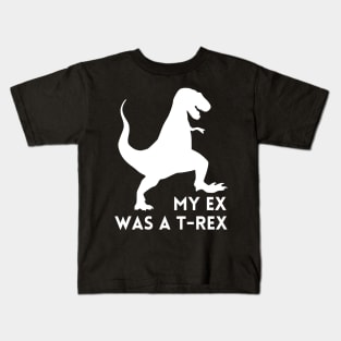 My Ex was a T-Rex - Funny Break Up Humor Kids T-Shirt